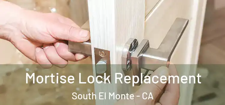 Mortise Lock Replacement South El Monte - CA
